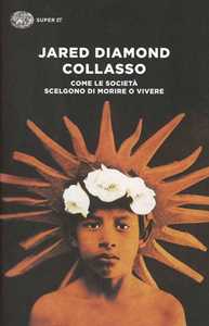Libro Collasso. Come le società scelgono di morire o vivere Jared Diamond