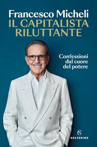 Il capitalista riluttante. Confessioni dal cuore del potere