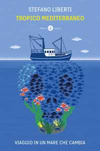 Libro Tropico Mediterraneo. Viaggio in un mare che cambia Stefano Liberti