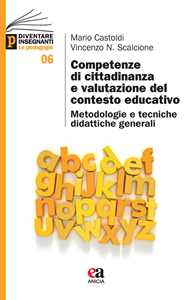 Libro Competenze di cittadinanza e valutazione del contesto educativo. Metodologie e tecniche didattiche generali Mario Castoldi Vincenzo Nunzio Scalcione