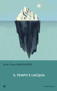 Libro Il tempo e l'acqua Andri Snær Magnason
